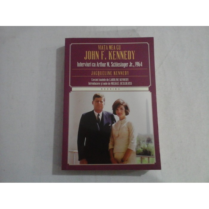VIATA MEA CU JOHN F. KENNEDY  -  INTERVIURI CU ARTHUR M. SCHLESINGER JR., 1964  -  JACQUELINE KENNEDY